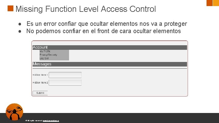 Missing Function Level Access Control ● Es un error confiar que ocultar elementos nos