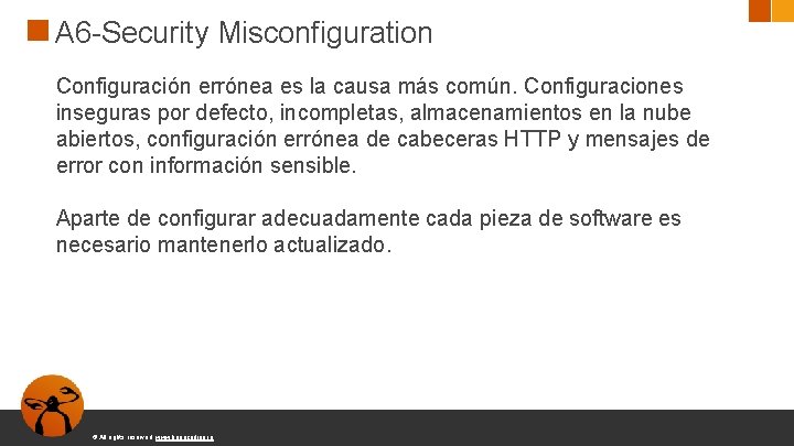 A 6 -Security Misconfiguration Configuración errónea es la causa más común. Configuraciones inseguras por