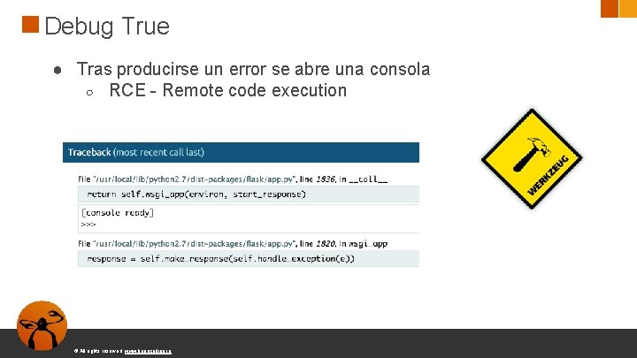 Debug True ● Tras producirse un error se abre una consola ○ RCE -