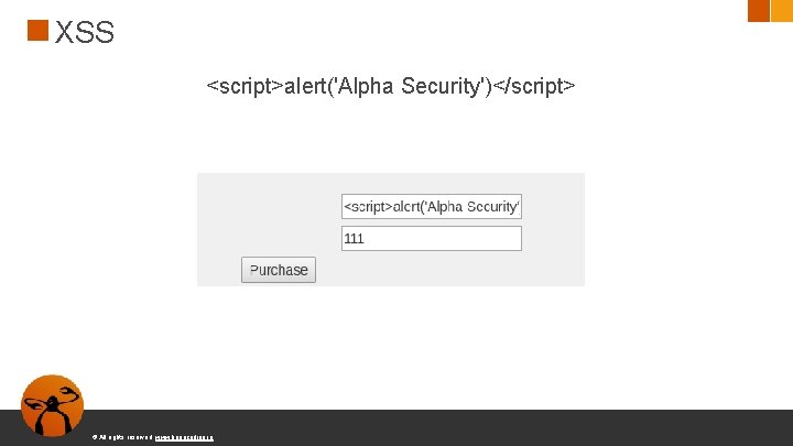 XSS <script>alert('Alpha Security')</script> © All rights reserved. www. keepcoding. io 