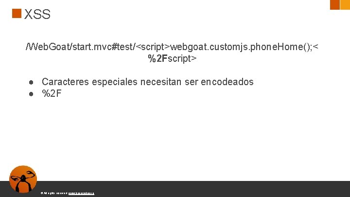 XSS /Web. Goat/start. mvc#test/<script>webgoat. customjs. phone. Home(); < %2 Fscript> ● Caracteres especiales necesitan