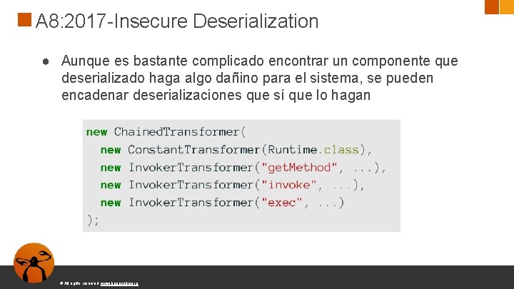 A 8: 2017 -Insecure Deserialization ● Aunque es bastante complicado encontrar un componente que