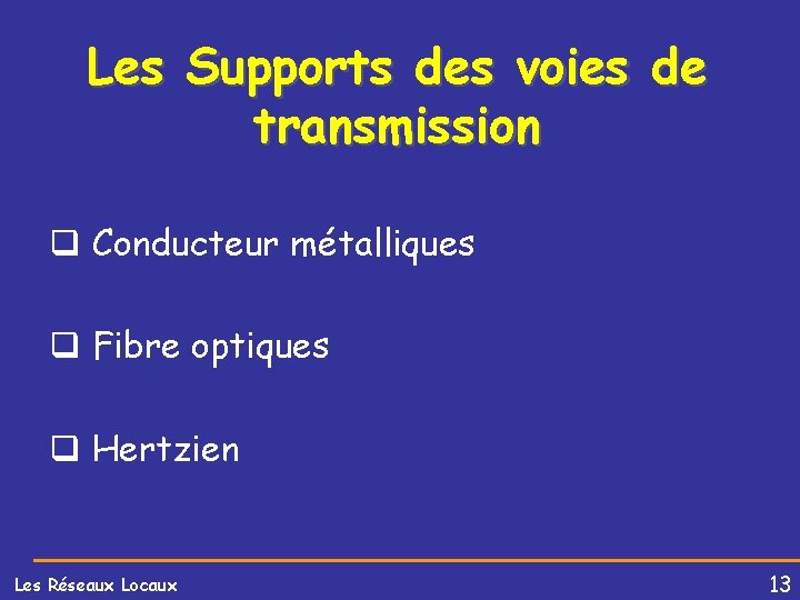 Les Supports des voies de transmission q Conducteur métalliques q Fibre optiques q Hertzien