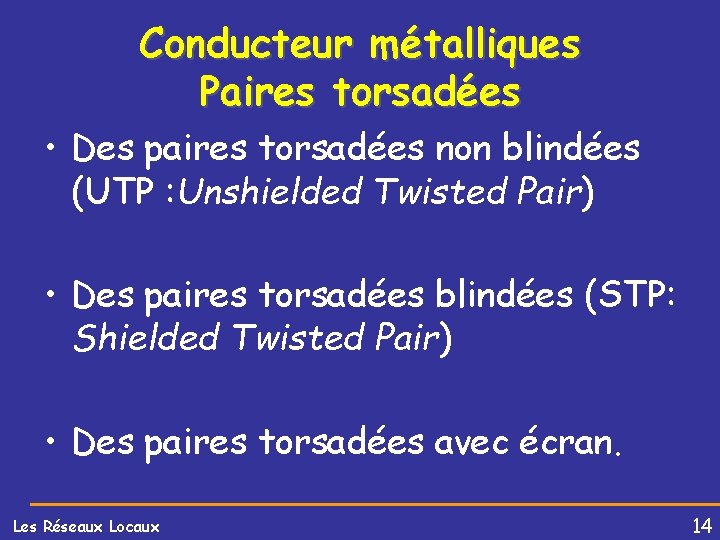 Conducteur métalliques Paires torsadées • Des paires torsadées non blindées (UTP : Unshielded Twisted
