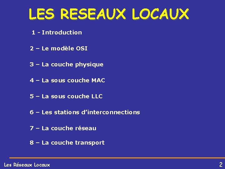 LES RESEAUX LOCAUX 1 - Introduction 2 – Le modèle OSI 3 – La