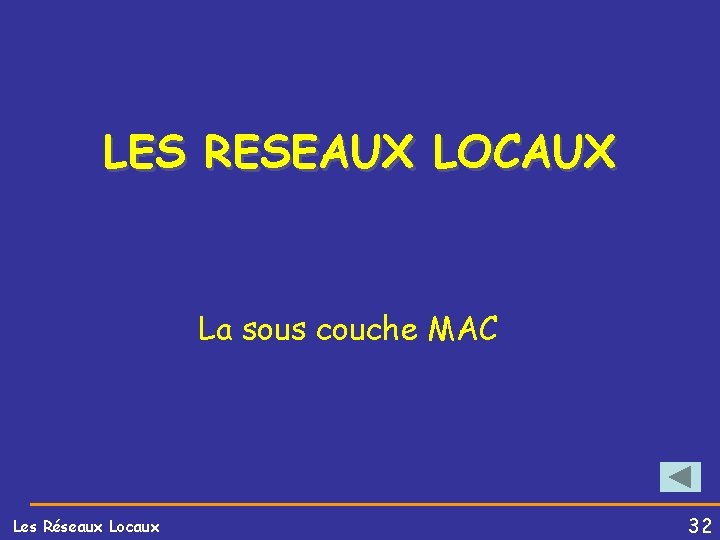 LES RESEAUX LOCAUX La sous couche MAC Les Réseaux Locaux 32 