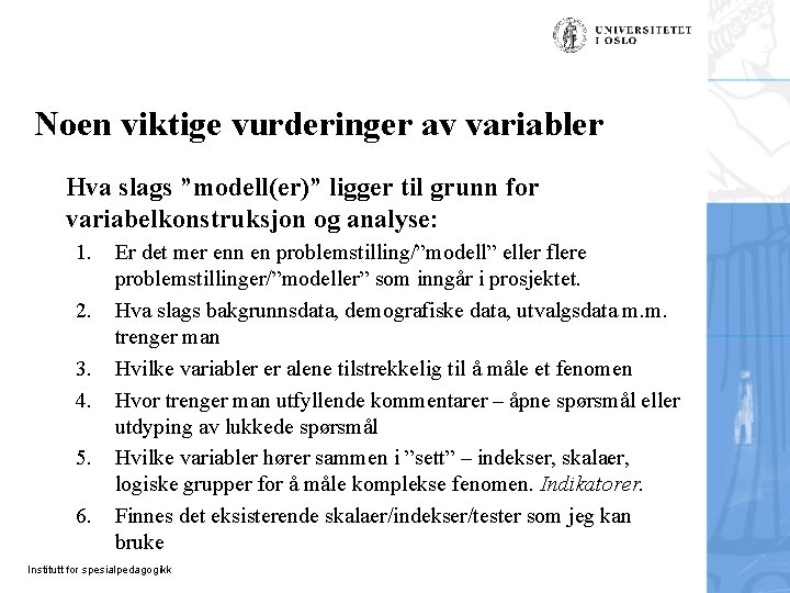 Noen viktige vurderinger av variabler Hva slags ”modell(er)” ligger til grunn for variabelkonstruksjon og