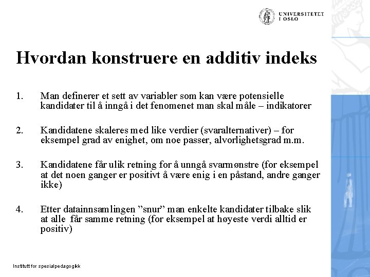 Hvordan konstruere en additiv indeks 1. Man definerer et sett av variabler som kan
