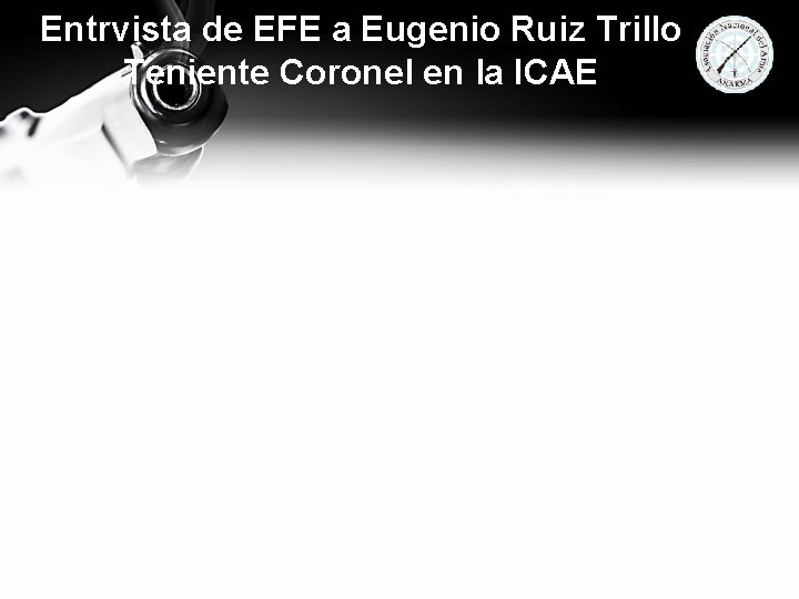 Entrvista de EFE a Eugenio Ruiz Trillo Teniente Coronel en la ICAE 