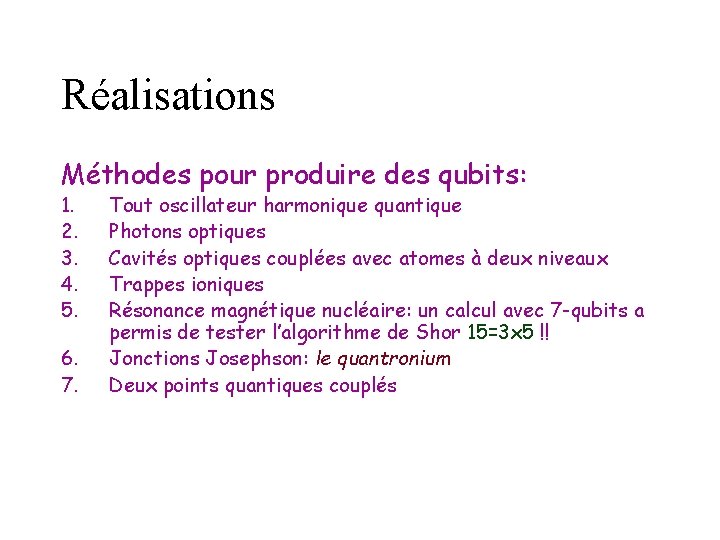 Réalisations Méthodes pour produire des qubits: 1. 2. 3. 4. 5. 6. 7. Tout Réalisations Méthodes pour produire des qubits: 1. 2. 3. 4. 5. 6. 7. Tout