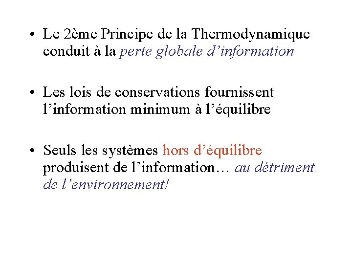 • Le 2ème Principe de la Thermodynamique conduit à la perte globale d’information • Le 2ème Principe de la Thermodynamique conduit à la perte globale d’information