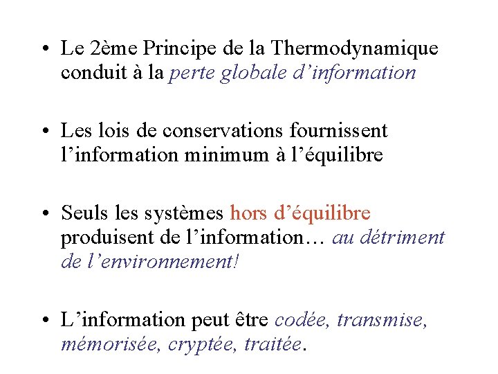 • Le 2ème Principe de la Thermodynamique conduit à la perte globale d’information • Le 2ème Principe de la Thermodynamique conduit à la perte globale d’information