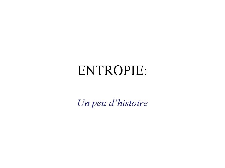 ENTROPIE: Un peu d’histoire ENTROPIE: Un peu d’histoire