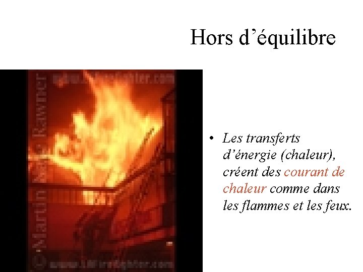 Hors d’équilibre • Les transferts d’énergie (chaleur), créent des courant de chaleur comme dans Hors d’équilibre • Les transferts d’énergie (chaleur), créent des courant de chaleur comme dans