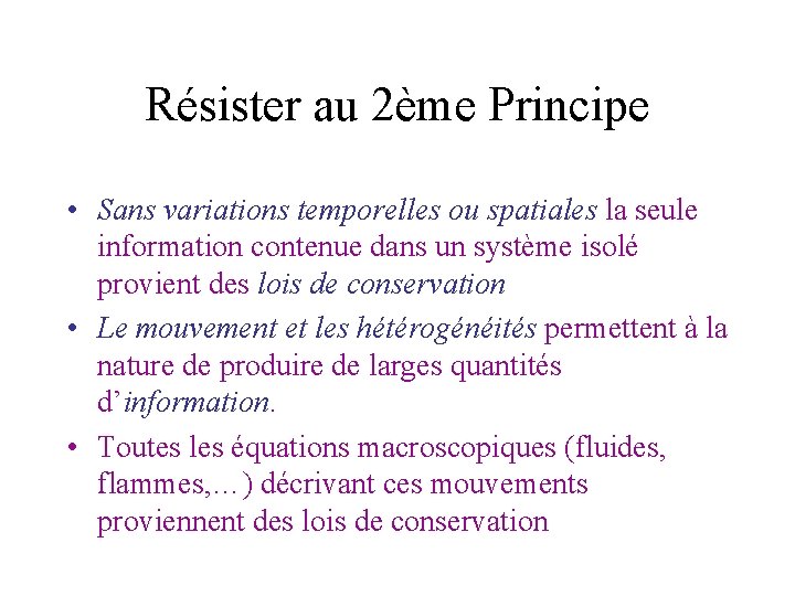 Résister au 2ème Principe • Sans variations temporelles ou spatiales la seule information contenue Résister au 2ème Principe • Sans variations temporelles ou spatiales la seule information contenue