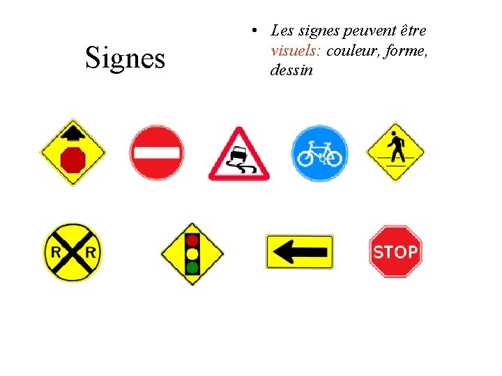 Signes • Les signes peuvent être visuels: couleur, forme, dessin Signes • Les signes peuvent être visuels: couleur, forme, dessin
