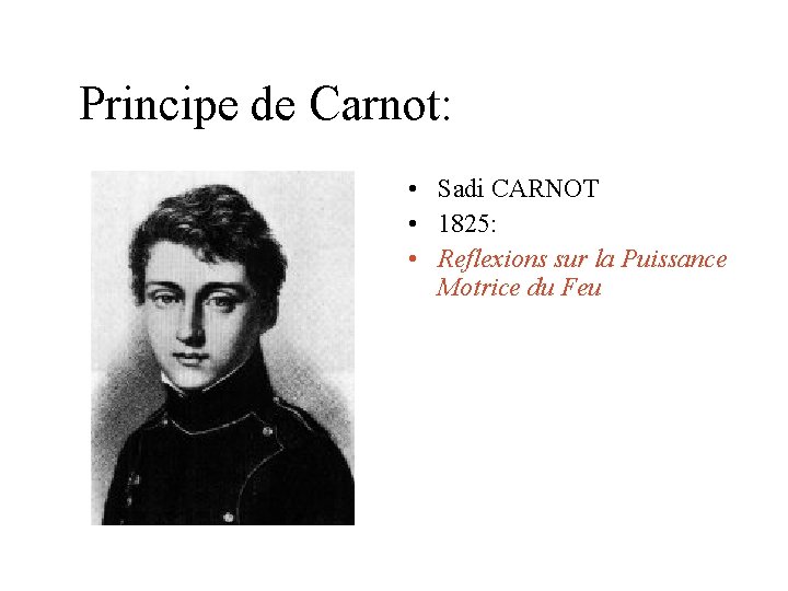 Principe de Carnot: • Sadi CARNOT • 1825: • Reflexions sur la Puissance Motrice Principe de Carnot: • Sadi CARNOT • 1825: • Reflexions sur la Puissance Motrice
