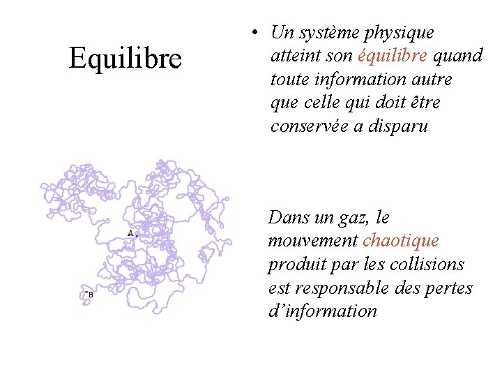 Equilibre • Un système physique atteint son équilibre quand toute information autre que celle Equilibre • Un système physique atteint son équilibre quand toute information autre que celle