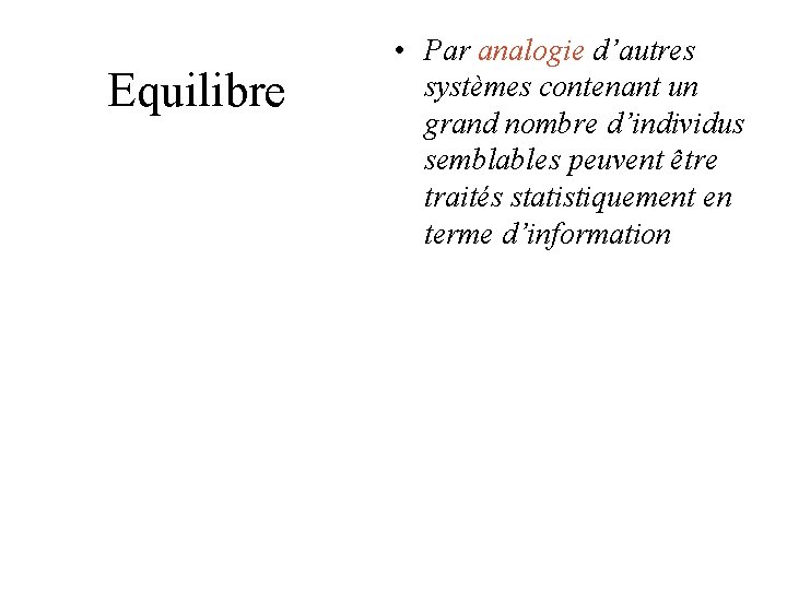 Equilibre • Par analogie d’autres systèmes contenant un grand nombre d’individus semblables peuvent être Equilibre • Par analogie d’autres systèmes contenant un grand nombre d’individus semblables peuvent être