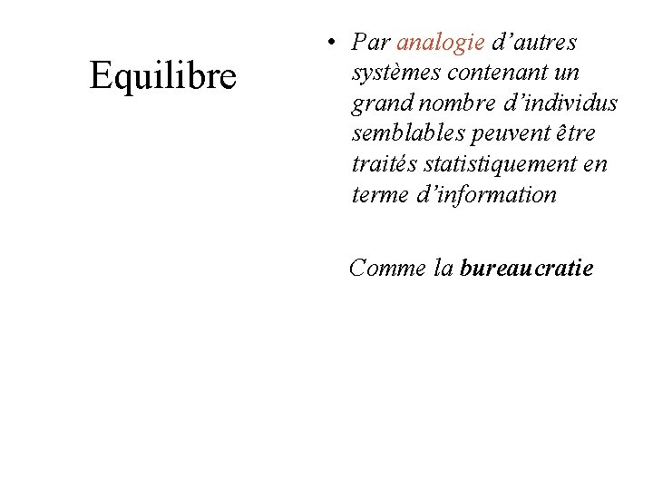 Equilibre • Par analogie d’autres systèmes contenant un grand nombre d’individus semblables peuvent être Equilibre • Par analogie d’autres systèmes contenant un grand nombre d’individus semblables peuvent être