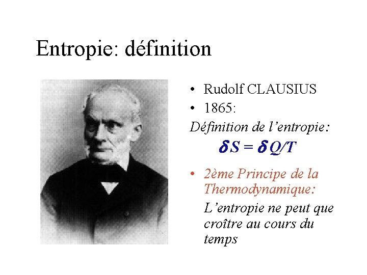 Entropie: définition • Rudolf CLAUSIUS • 1865: Définition de l’entropie: d S = d Entropie: définition • Rudolf CLAUSIUS • 1865: Définition de l’entropie: d S = d