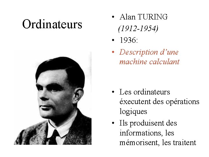 Ordinateurs • Alan TURING (1912 -1954) • 1936: • Description d’une machine calculant • Ordinateurs • Alan TURING (1912 -1954) • 1936: • Description d’une machine calculant •