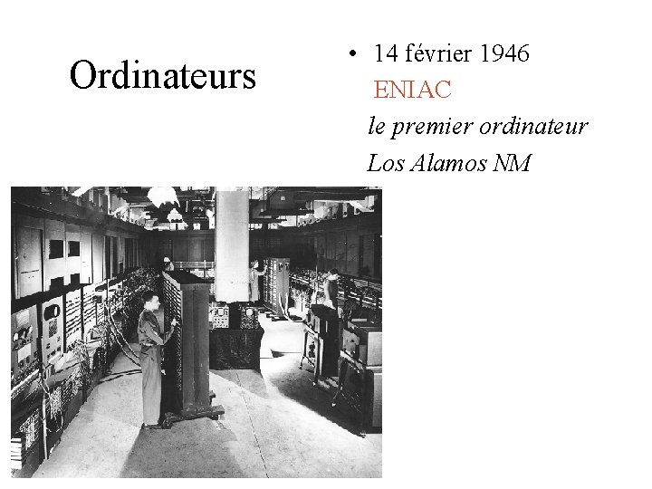 Ordinateurs • 14 février 1946 ENIAC le premier ordinateur Los Alamos NM Ordinateurs • 14 février 1946 ENIAC le premier ordinateur Los Alamos NM