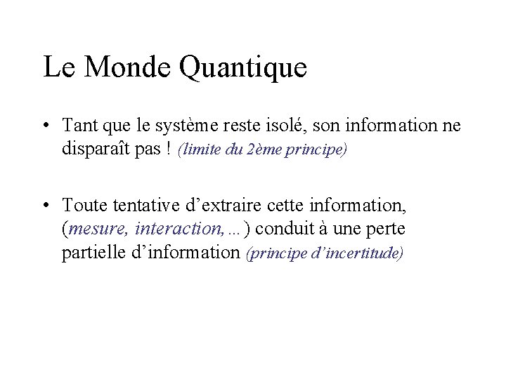 Le Monde Quantique • Tant que le système reste isolé, son information ne disparaît Le Monde Quantique • Tant que le système reste isolé, son information ne disparaît