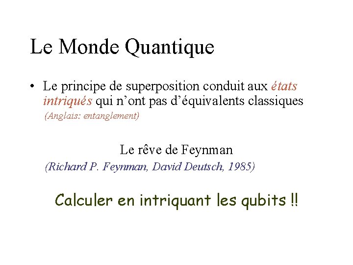 Le Monde Quantique • Le principe de superposition conduit aux états intriqués qui n’ont Le Monde Quantique • Le principe de superposition conduit aux états intriqués qui n’ont