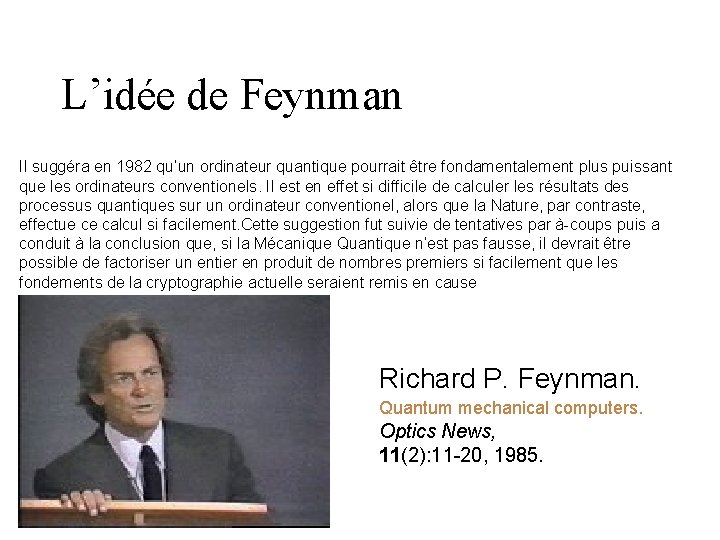 L’idée de Feynman Il suggéra en 1982 qu’un ordinateur quantique pourrait être fondamentalement plus L’idée de Feynman Il suggéra en 1982 qu’un ordinateur quantique pourrait être fondamentalement plus