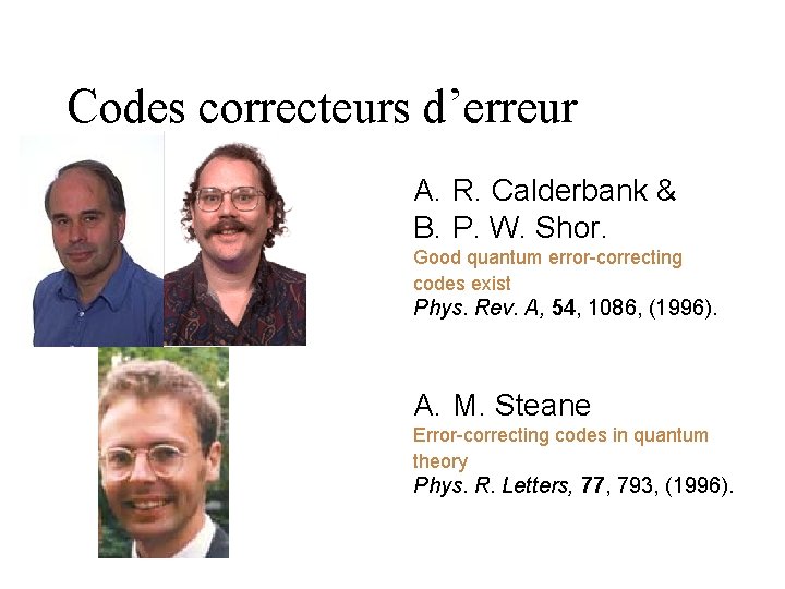 Codes correcteurs d’erreur A. R. Calderbank & B. P. W. Shor. Good quantum error-correcting Codes correcteurs d’erreur A. R. Calderbank & B. P. W. Shor. Good quantum error-correcting