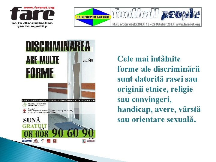 Cele mai întâlnite forme ale discriminării sunt datorită rasei sau originii etnice, religie sau