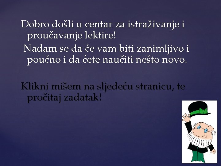 Dobro došli u centar za istraživanje i proučavanje lektire! Nadam se da će vam