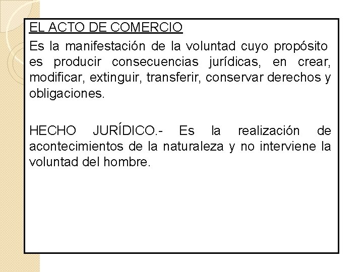 EL ACTO DE COMERCIO Es la manifestación de la voluntad cuyo propósito es producir