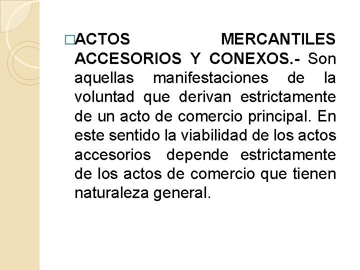 �ACTOS MERCANTILES ACCESORIOS Y CONEXOS. - Son aquellas manifestaciones de la voluntad que derivan