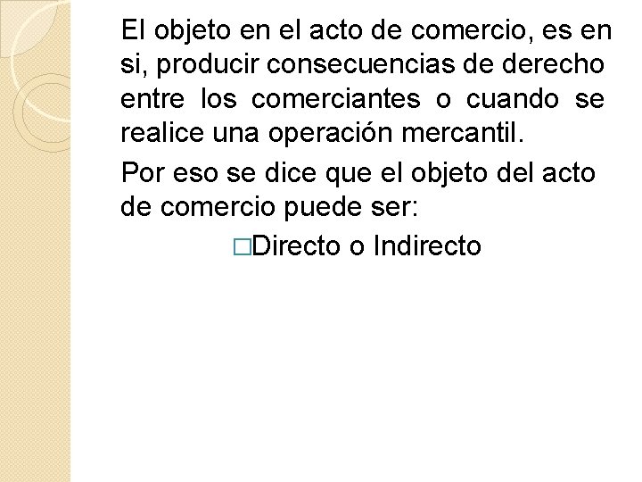 El objeto en el acto de comercio, es en si, producir consecuencias de derecho