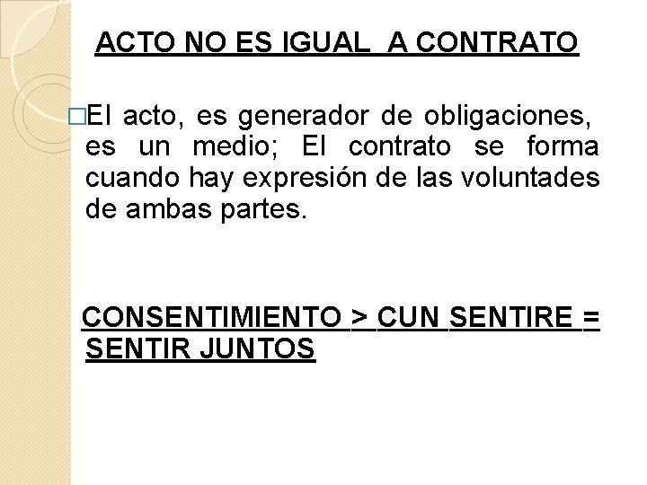 ACTO NO ES IGUAL A CONTRATO �El acto, es generador de obligaciones, es un