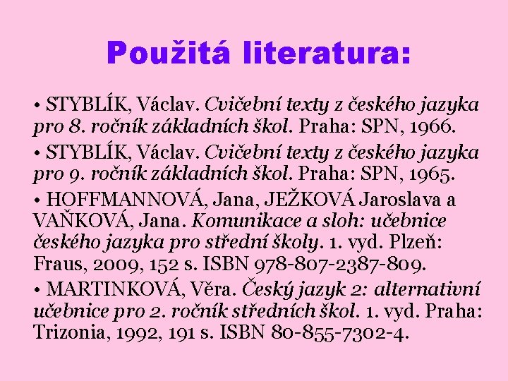 Použitá literatura: • STYBLÍK, Václav. Cvičební texty z českého jazyka pro 8. ročník základních