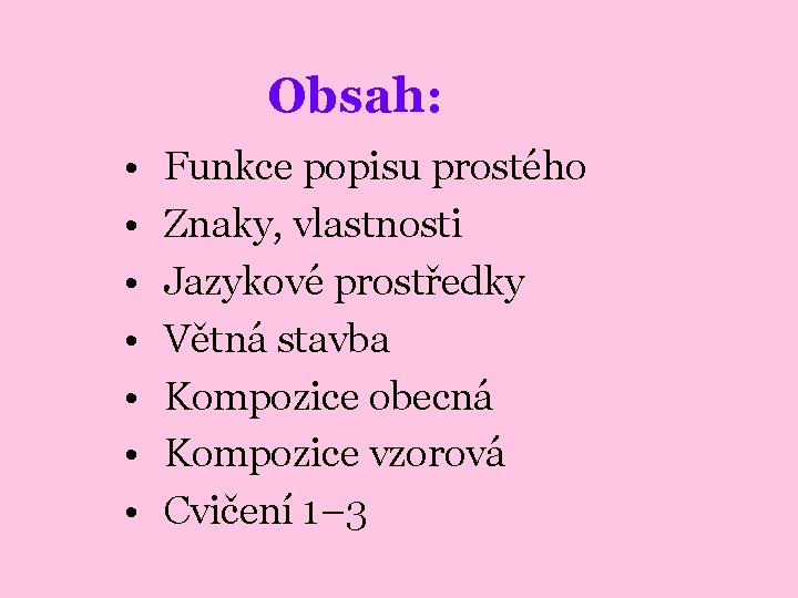 Obsah: • • Funkce popisu prostého Znaky, vlastnosti Jazykové prostředky Větná stavba Kompozice obecná