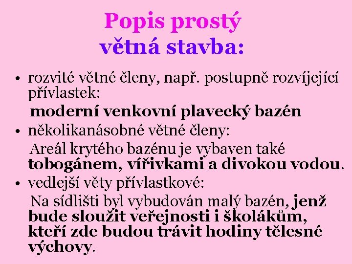 Popis prostý větná stavba: • rozvité větné členy, např. postupně rozvíjející přívlastek: moderní venkovní