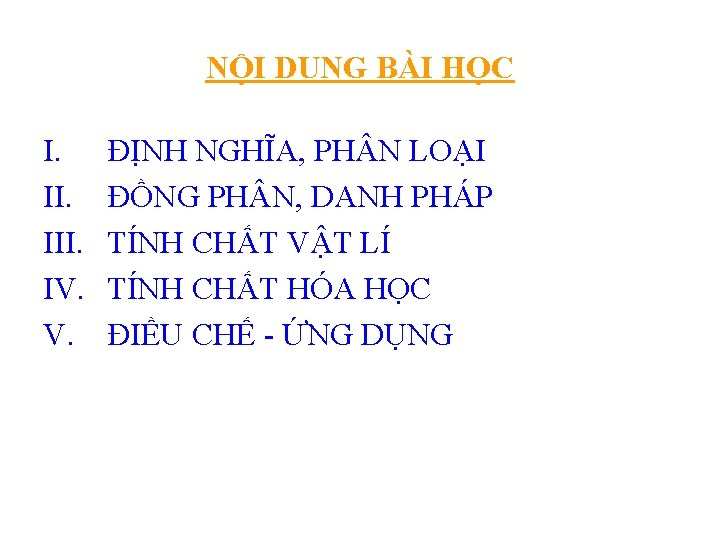 NỘI DUNG BÀI HỌC I. III. IV. V. ĐỊNH NGHĨA, PH N LOẠI ĐỒNG