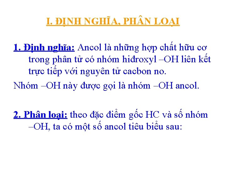 I. ĐỊNH NGHĨA, PH N LOẠI 1. Định nghĩa: Ancol là những hợp chất