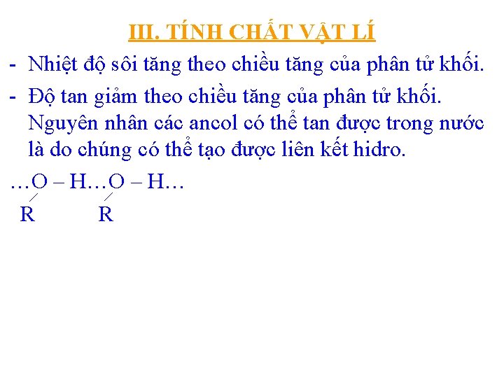 III. TÍNH CHẤT VẬT LÍ - Nhiệt độ sôi tăng theo chiều tăng của