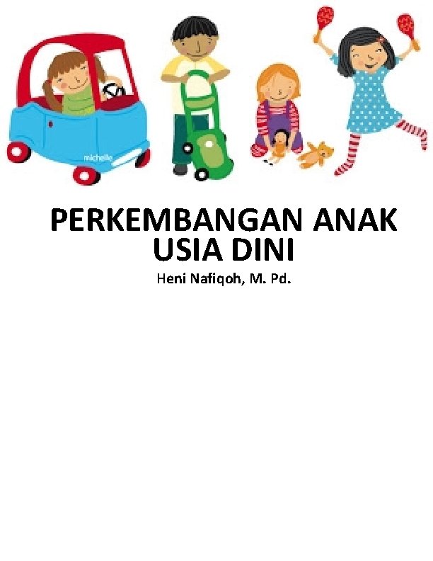 PERKEMBANGAN ANAK USIA DINI Heni Nafiqoh, M. Pd. 