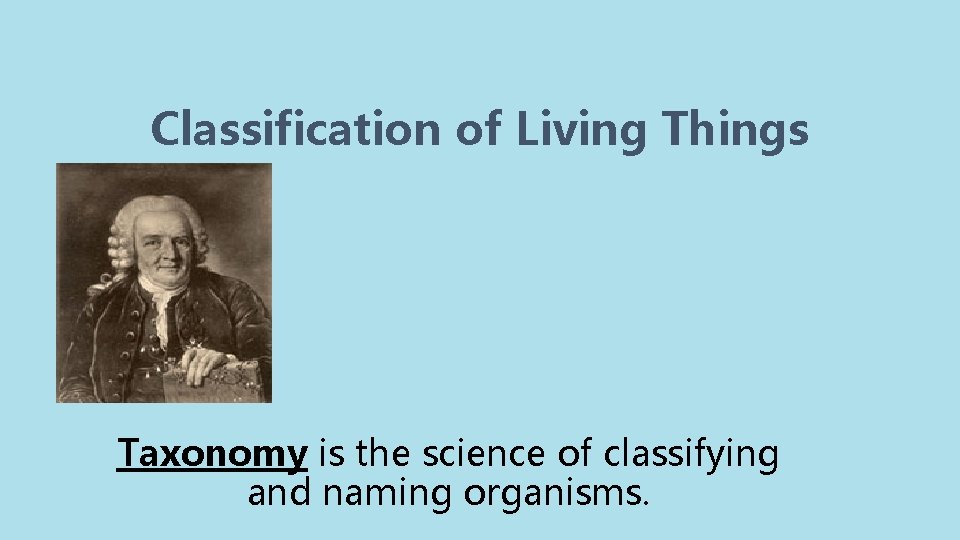 Classification of Living Things Taxonomy is the science of classifying and naming organisms. 