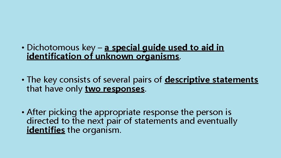  • Dichotomous key – a special guide used to aid in identification of