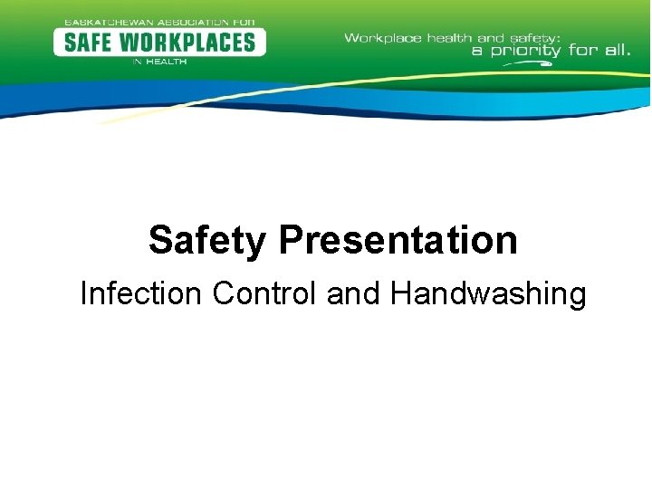Safety Presentation Infection Control and Handwashing Safety Presentation Infection Control and Handwashing