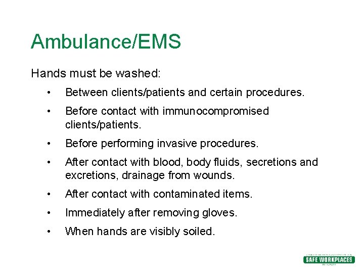 Ambulance/EMS Hands must be washed: • Between clients/patients and certain procedures. • Before contact Ambulance/EMS Hands must be washed: • Between clients/patients and certain procedures. • Before contact