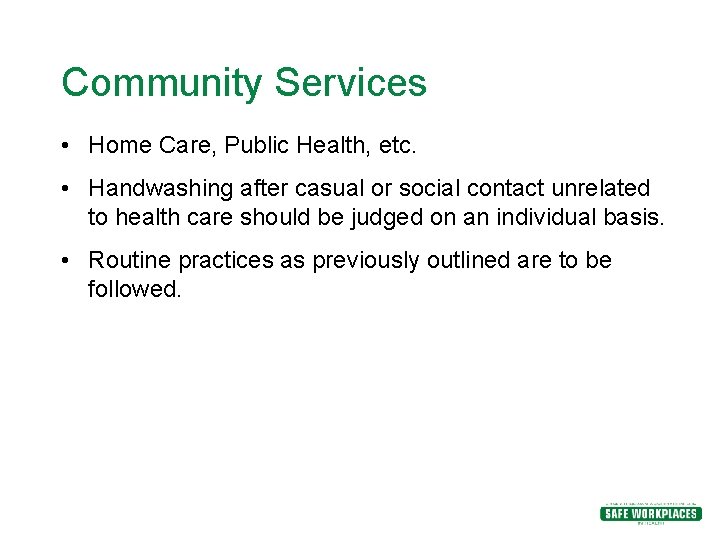 Community Services • Home Care, Public Health, etc. • Handwashing after casual or social Community Services • Home Care, Public Health, etc. • Handwashing after casual or social