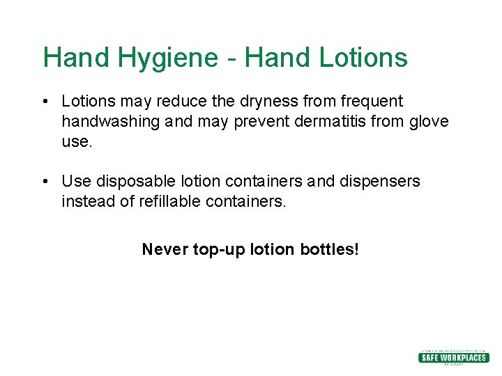 Hand Hygiene - Hand Lotions • Lotions may reduce the dryness from frequent handwashing Hand Hygiene - Hand Lotions • Lotions may reduce the dryness from frequent handwashing